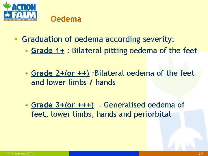 Oedema § Graduation of oedema according severity: • Grade 1+ : Bilateral pitting oedema