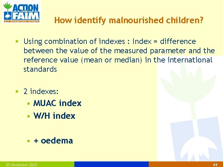 How identify malnourished children? § Using combination of indexes : Index = difference between