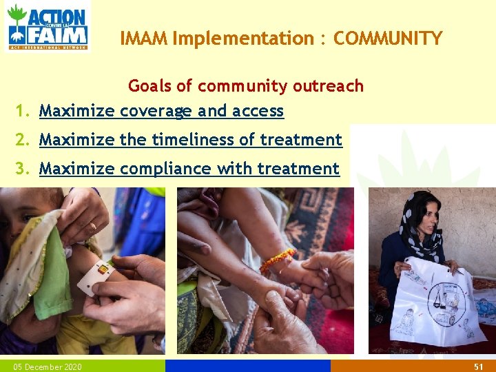 IMAM Implementation : COMMUNITY Goals of community outreach 1. Maximize coverage and access 2.