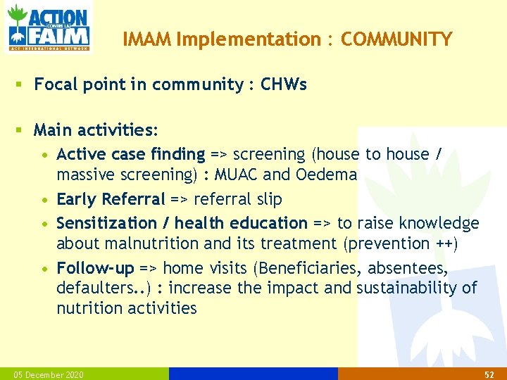 IMAM Implementation : COMMUNITY § Focal point in community : CHWs § Main activities: