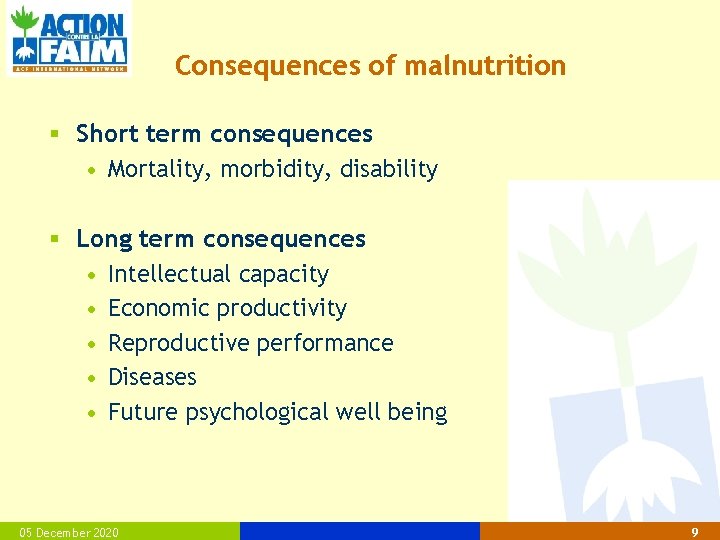 Consequences of malnutrition § Short term consequences • Mortality, morbidity, disability § Long term