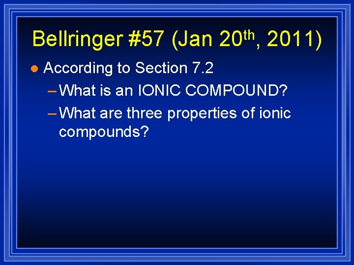 Bellringer #57 (Jan 20 th, 2011) l According to Section 7. 2 – What