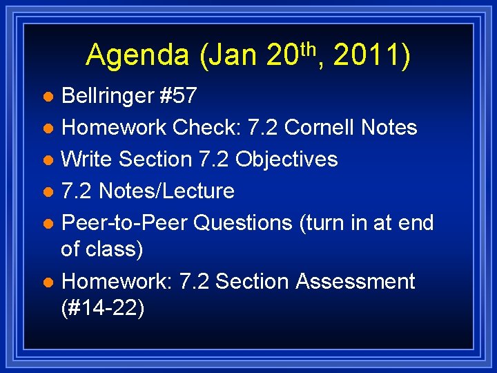 Agenda (Jan 20 th, 2011) Bellringer #57 l Homework Check: 7. 2 Cornell Notes