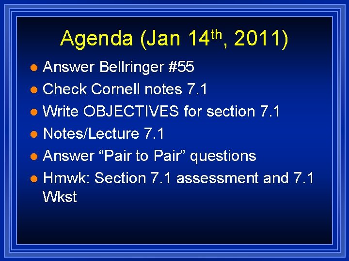 Agenda (Jan 14 th, 2011) Answer Bellringer #55 l Check Cornell notes 7. 1