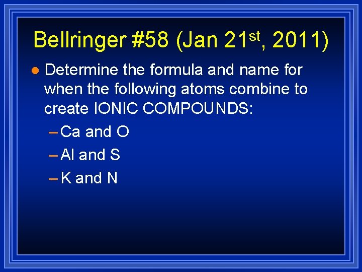 Bellringer #58 (Jan 21 st, 2011) l Determine the formula and name for when