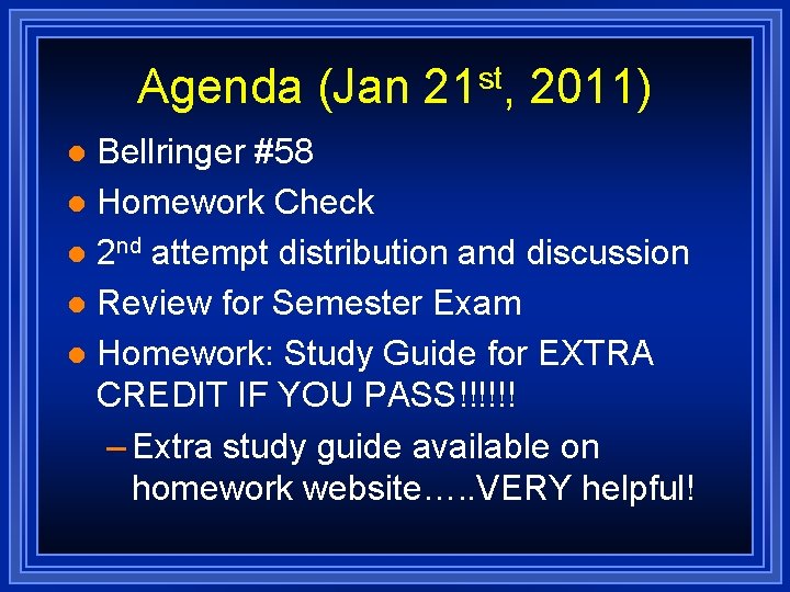 Agenda (Jan 21 st, 2011) Bellringer #58 l Homework Check l 2 nd attempt