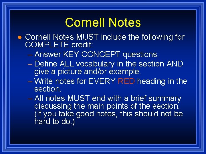 Cornell Notes l Cornell Notes MUST include the following for COMPLETE credit: – Answer