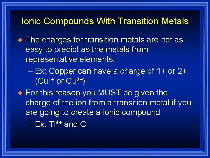 Ionic Compounds With Transition Metals l l The charges for transition metals are not