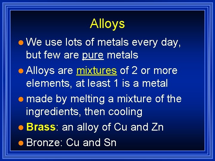 Alloys l We use lots of metals every day, but few are pure metals