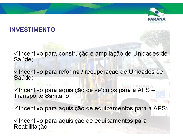 INVESTIMENTO üIncentivo para construção e ampliação de Unidades de Saúde; üIncentivo para reforma /