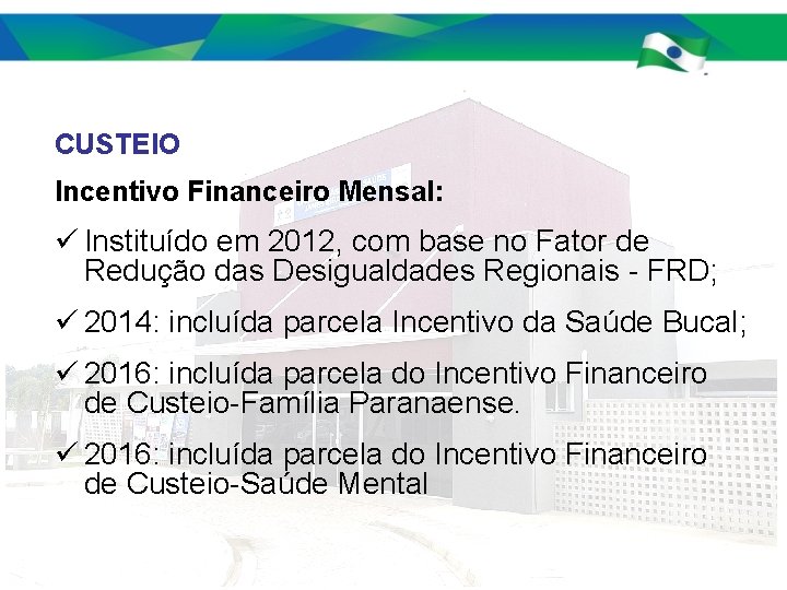 CUSTEIO Incentivo Financeiro Mensal: ü Instituído em 2012, com base no Fator de Redução