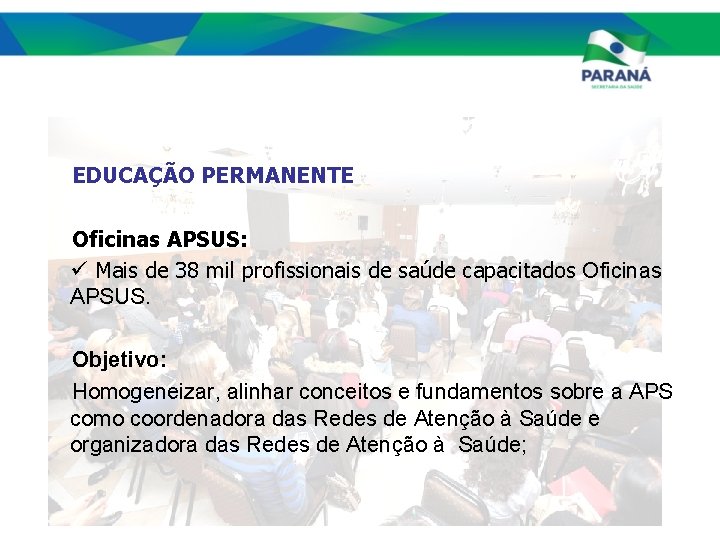 EDUCAÇÃO PERMANENTE Oficinas APSUS: ü Mais de 38 mil profissionais de saúde capacitados Oficinas