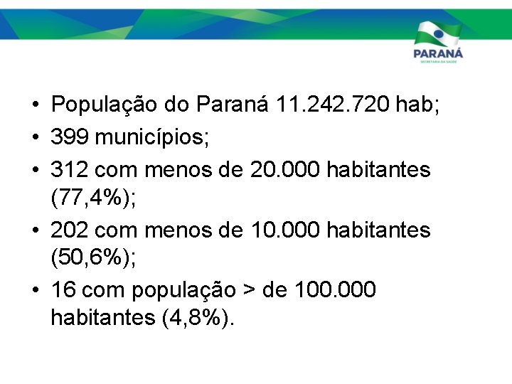  • População do Paraná 11. 242. 720 hab; • 399 municípios; • 312
