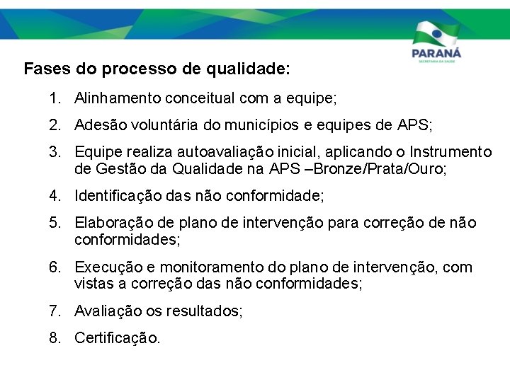 Fases do processo de qualidade: 1. Alinhamento conceitual com a equipe; 2. Adesão voluntária