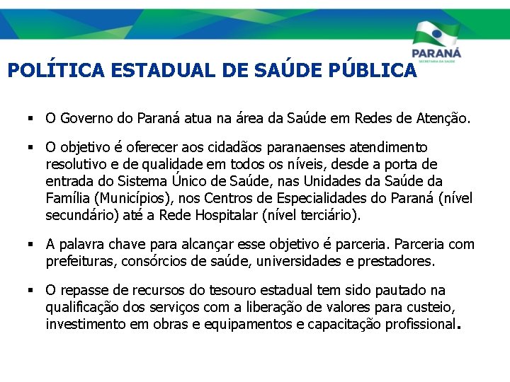 POLÍTICA ESTADUAL DE SAÚDE PÚBLICA § O Governo do Paraná atua na área da