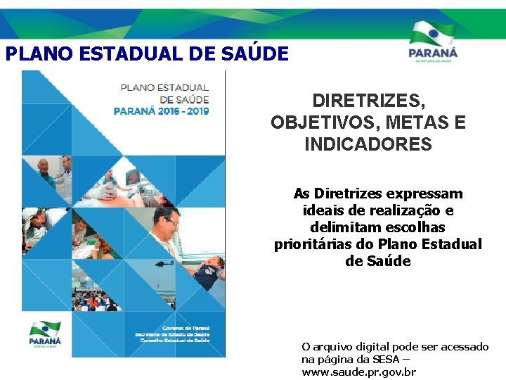 PLANO ESTADUAL DE SAÚDE DIRETRIZES, OBJETIVOS, METAS E INDICADORES As Diretrizes expressam ideais de