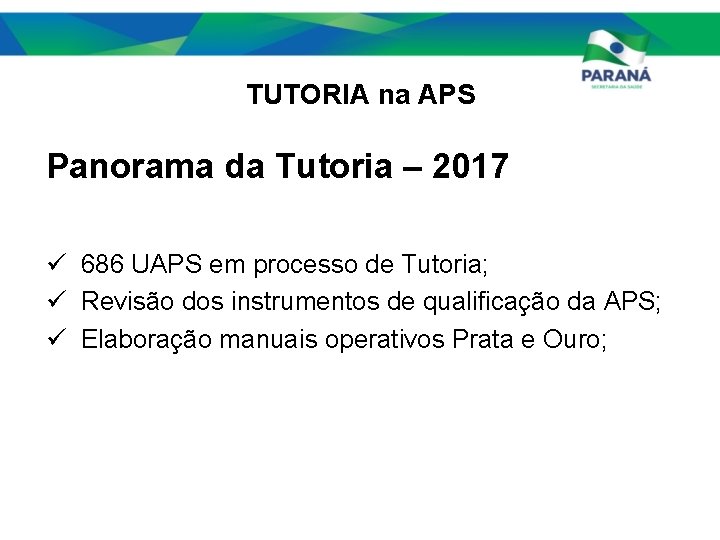 TUTORIA na APS Panorama da Tutoria – 2017 ü 686 UAPS em processo de