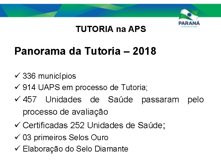 TUTORIA na APS Panorama da Tutoria – 2018 ü 336 municípios ü 914 UAPS