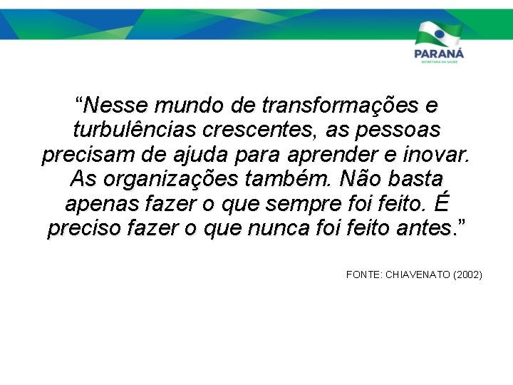 “Nesse mundo de transformações e turbulências crescentes, as pessoas precisam de ajuda para aprender