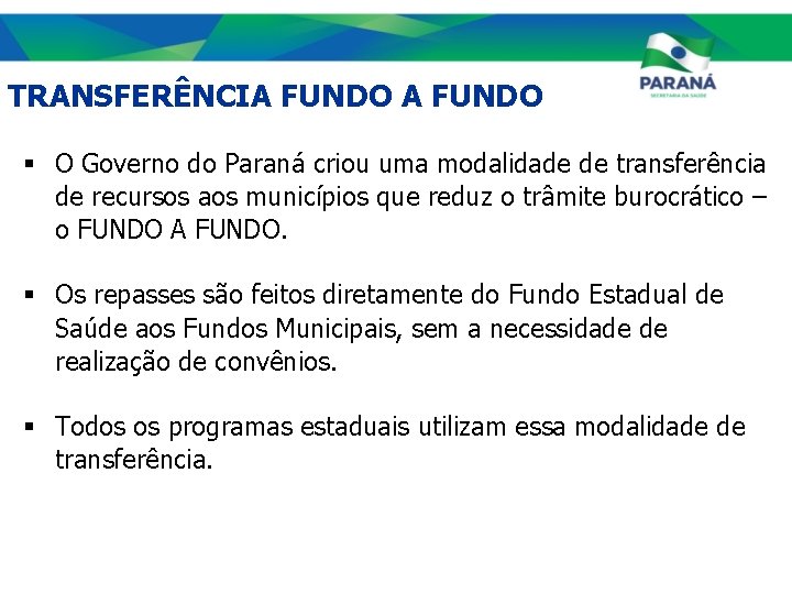 TRANSFERÊNCIA FUNDO § O Governo do Paraná criou uma modalidade de transferência de recursos