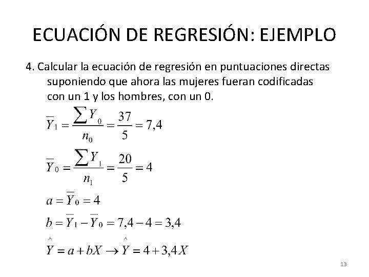 ECUACIÓN DE REGRESIÓN: EJEMPLO 4. Calcular la ecuación de regresión en puntuaciones directas suponiendo