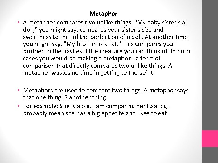 Metaphor • A metaphor compares two unlike things. "My baby sister's a doll, "