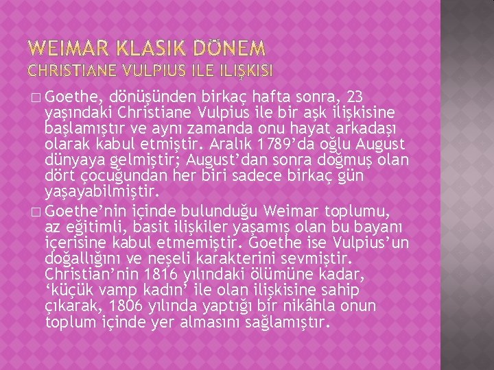 � Goethe, dönüşünden birkaç hafta sonra, 23 yaşındaki Christiane Vulpius ile bir aşk ilişkisine