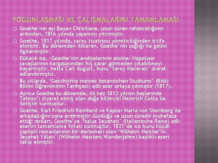 � � � Goethe’nin eşi Bayan Christiane, uzun süren rahatsızlığının ardından, 1816 yılında yaşamını