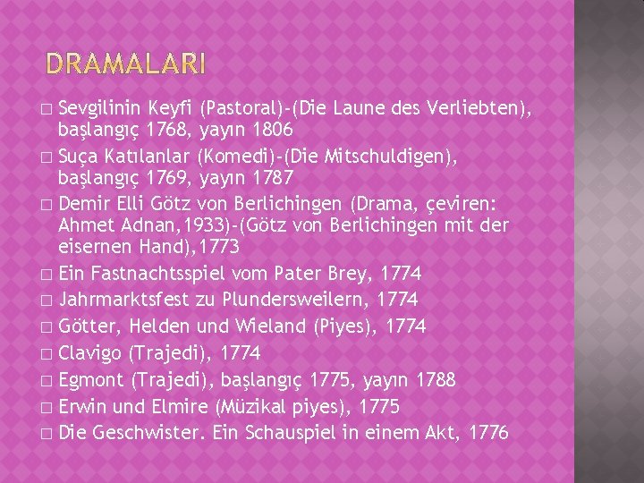 Sevgilinin Keyfi (Pastoral)-(Die Laune des Verliebten), başlangıç 1768, yayın 1806 � Suça Katılanlar (Komedi)-(Die