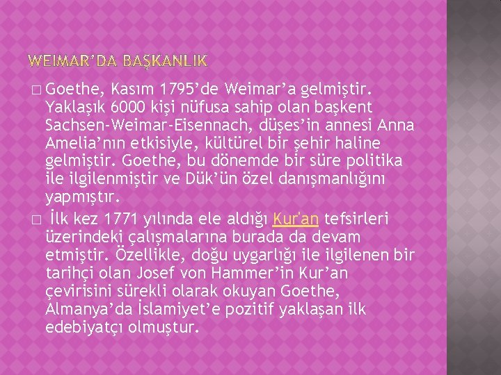 � Goethe, Kasım 1795’de Weimar’a gelmiştir. Yaklaşık 6000 kişi nüfusa sahip olan başkent Sachsen-Weimar-Eisennach,