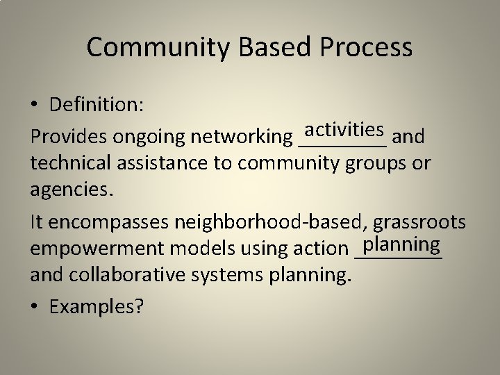 Community Based Process • Definition: activities and Provides ongoing networking ____ technical assistance to