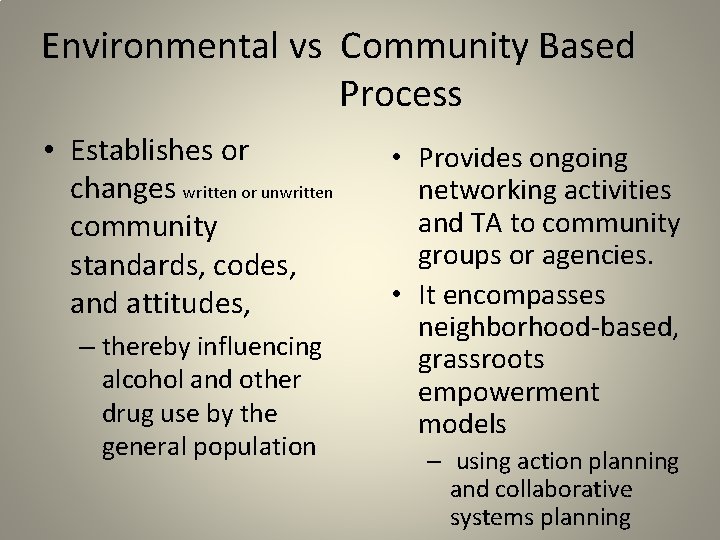 Environmental vs Community Based Process • Establishes or changes written or unwritten community standards,