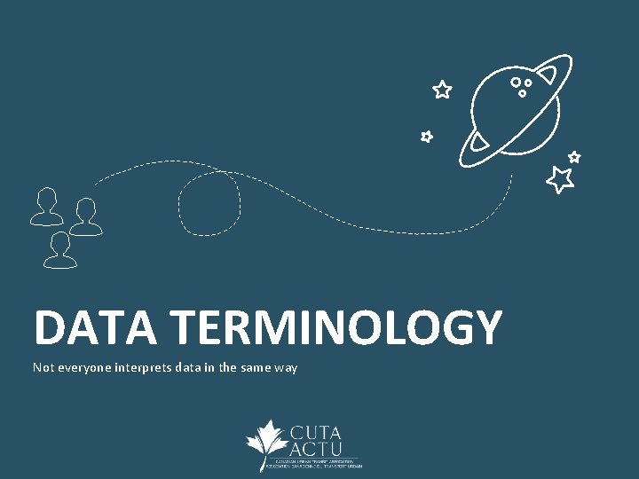 DATA TERMINOLOGY Not everyone interprets data in the same way 