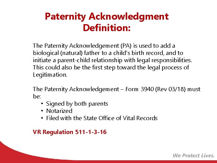 Paternity Acknowledgment Definition: The Paternity Acknowledgement (PA) is used to add a biological (natural)