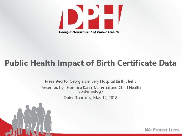 Public Health Impact of Birth Certificate Data Presented to: Georgia Delivery Hospital Birth Clerks