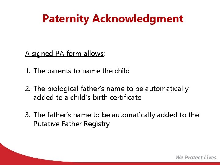 Paternity Acknowledgment A signed PA form allows: 1. The parents to name the child