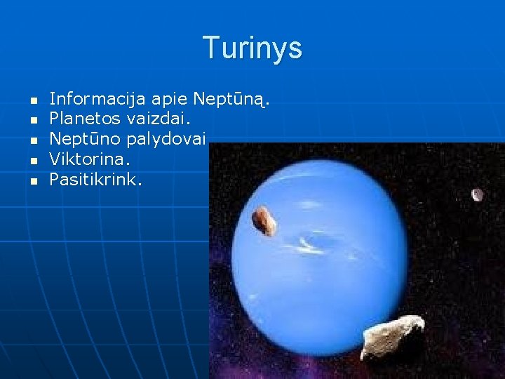 Turinys n n n Informacija apie Neptūną. Planetos vaizdai. Neptūno palydovai. Viktorina. Pasitikrink. 