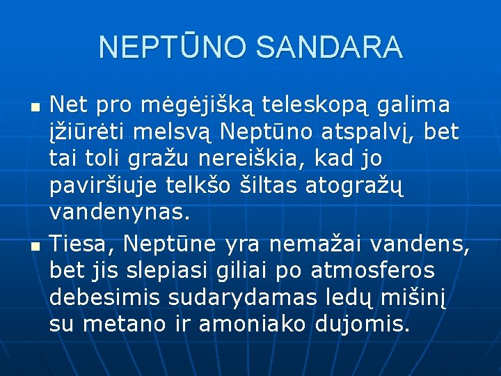 NEPTŪNO SANDARA n n Net pro mėgėjišką teleskopą galima įžiūrėti melsvą Neptūno atspalvį, bet