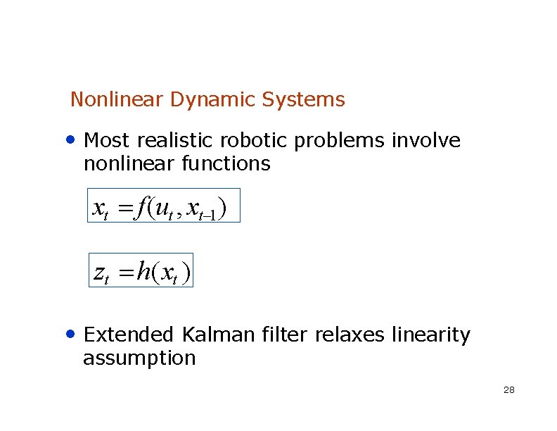 Nonlinear Dynamic Systems • Most realistic robotic problems involve nonlinear functions xt f(ut ,
