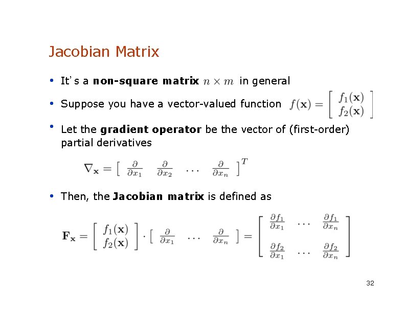 Jacobian Matrix • It’s a non-square matrix in general • Suppose you have a