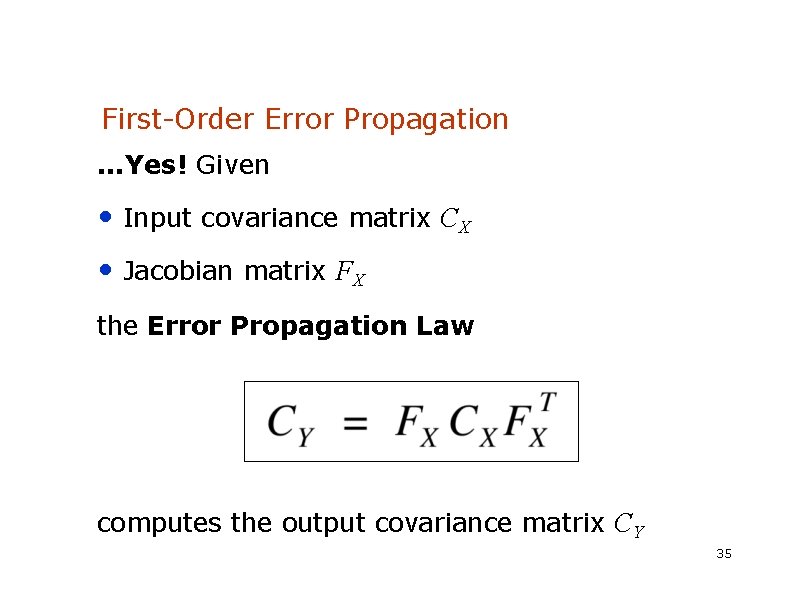 First-Order Error Propagation. . . Yes! Given • Input covariance matrix CX • Jacobian