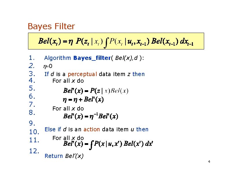 Bayes Filter Reminder 1. 2. 3. 4. 5. 6. 7. 8. Algorithm Bayes_filter( Bel(x),