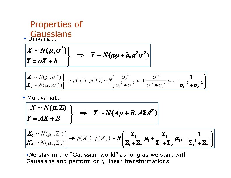 Properties of Gaussians • Univariate • Multivariate • We stay in the “Gaussian world”