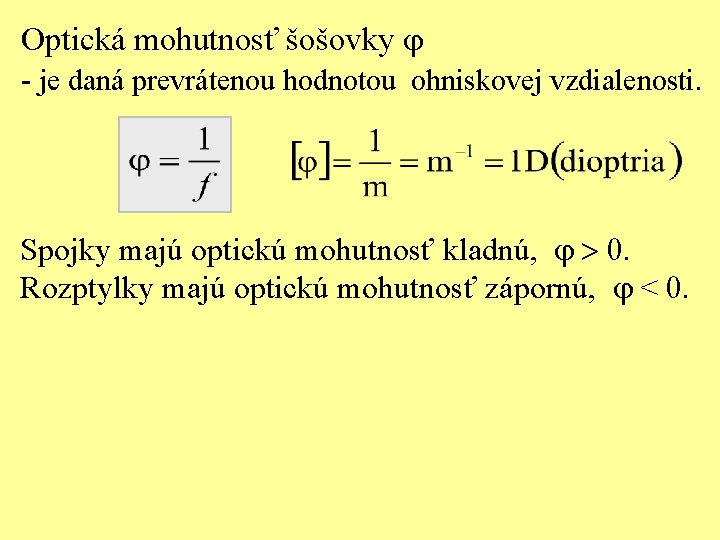 Optická mohutnosť šošovky j - je daná prevrátenou hodnotou ohniskovej vzdialenosti. Spojky majú optickú