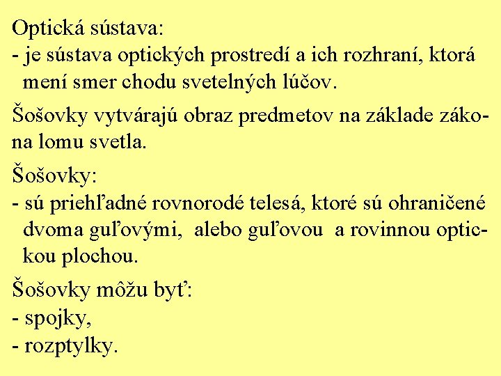 Optická sústava: - je sústava optických prostredí a ich rozhraní, ktorá mení smer chodu