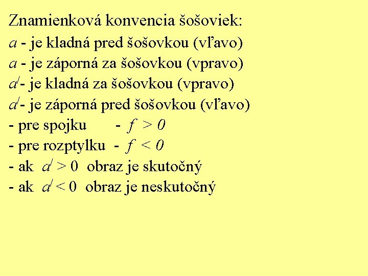 Znamienková konvencia šošoviek: a - je kladná pred šošovkou (vľavo) a - je záporná