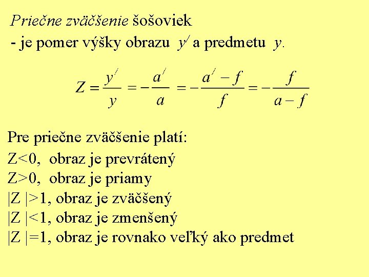 Priečne zväčšenie šošoviek - je pomer výšky obrazu y/ a predmetu y. Pre priečne