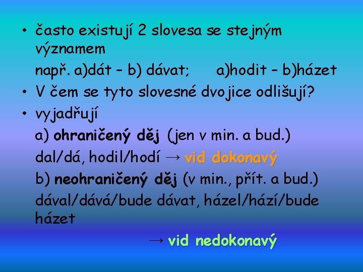  • často existují 2 slovesa se stejným významem např. a)dát – b) dávat;