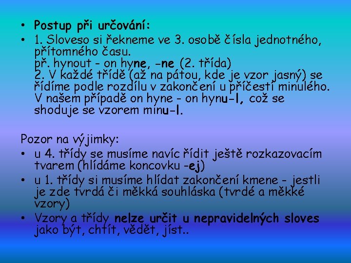  • Postup při určování: • 1. Sloveso si řekneme ve 3. osobě čísla