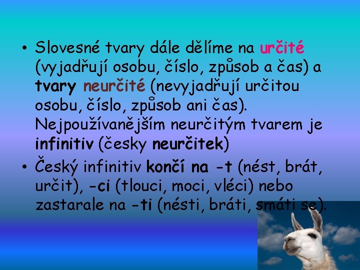  • Slovesné tvary dále dělíme na určité (vyjadřují osobu, číslo, způsob a čas)